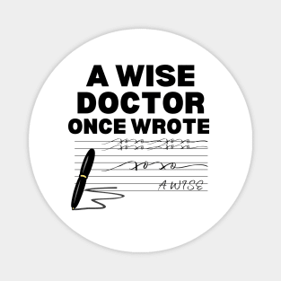 Humor Gift Idea for Doctor - A Wise Doctor Once Wrote - Funny Doctor Handwriting Magnet